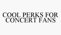 COOL PERKS FOR CONCERT FANS