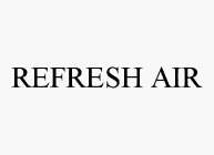 REFRESH AIR