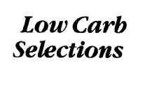LOW CARB SELECTIONS