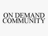 ON DEMAND COMMUNITY