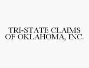 TRI-STATE CLAIMS OF OKLAHOMA, INC.