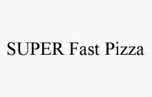 SUPER FAST PIZZA