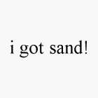 I GOT SAND!