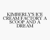 KIMBERLY'S ICE CREAM FACTORY A SCOOP AND A DREAM