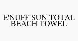 E'NUFF SUN TOTAL BEACH TOWEL
