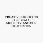 CREATIVE PRODUCTS FOR BEACH MODESTY AND SUN PROTECTION