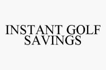 INSTANT GOLF SAVINGS