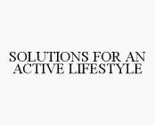 SOLUTIONS FOR AN ACTIVE LIFESTYLE