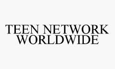 TEEN NETWORK WORLDWIDE