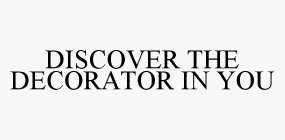 DISCOVER THE DECORATOR IN YOU