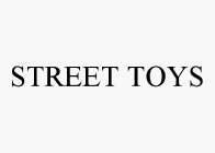 STREET TOYS