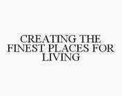 CREATING THE FINEST PLACES FOR LIVING
