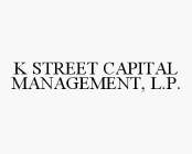 K STREET CAPITAL MANAGEMENT, L.P.