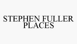 STEPHEN FULLER PLACES