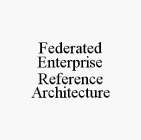 FEDERATED ENTERPRISE REFERENCE ARCHITECTURE