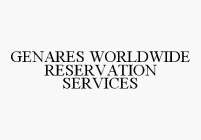 GENARES WORLDWIDE RESERVATION SERVICES