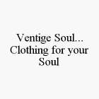 VENTIGE SOUL...CLOTHING FOR YOUR SOUL
