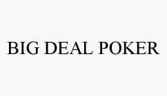 BIG DEAL POKER