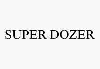 SUPER DOZER