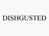 DISHGUSTED