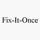 FIX-IT-ONCE