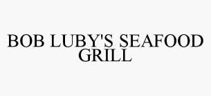 BOB LUBY'S SEAFOOD GRILL