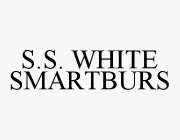S.S. WHITE SMARTBURS