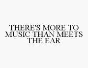 THERE'S MORE TO MUSIC THAN MEETS THE EAR
