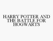 HARRY POTTER AND THE BATTLE FOR HOGWARTS