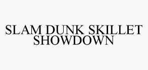 SLAM DUNK SKILLET SHOWDOWN