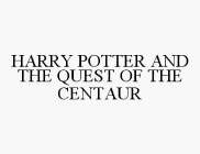HARRY POTTER AND THE QUEST OF THE CENTAUR