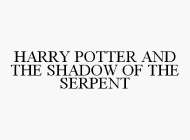 HARRY POTTER AND THE SHADOW OF THE SERPENT