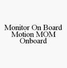MONITOR ON BOARD MOTION MOM ONBOARD