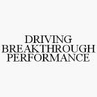 DRIVING BREAKTHROUGH PERFORMANCE