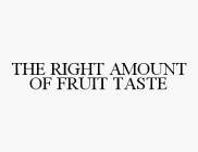 THE RIGHT AMOUNT OF FRUIT TASTE