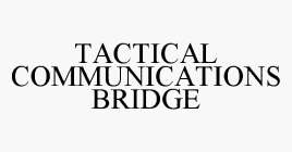 TACTICAL COMMUNICATIONS BRIDGE