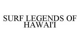 SURF LEGENDS OF HAWAI'I