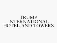 TRUMP INTERNATIONAL HOTEL AND TOWERS