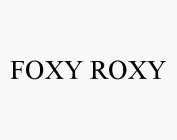 FOXY ROXY