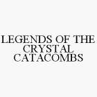 LEGENDS OF THE CRYSTAL CATACOMBS