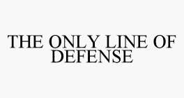 THE ONLY LINE OF DEFENSE