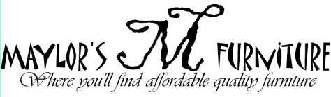 M MAYLOR'S FURNITURE WHERE YOU'LL FIND AFFORDABLE QUALITY FURNITURE