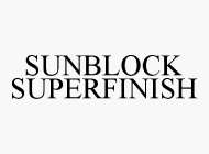 SUNBLOCK SUPERFINISH