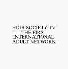 HIGH SOCIETY TV THE FIRST INTERNATIONAL ADULT NETWORK