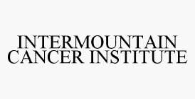 INTERMOUNTAIN CANCER INSTITUTE