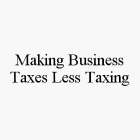 MAKING BUSINESS TAXES LESS TAXING