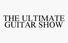 THE ULTIMATE GUITAR SHOW