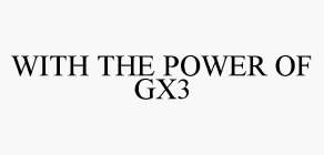WITH THE POWER OF GX3