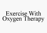 EXERCISE WITH OXYGEN THERAPY