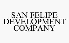 SAN FELIPE DEVELOPMENT COMPANY